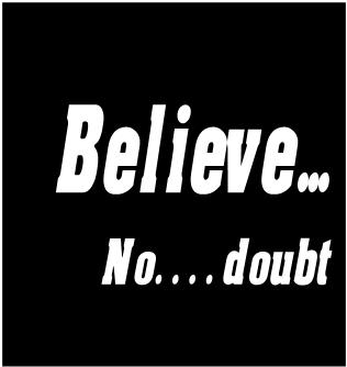 Believe.. No...doubt