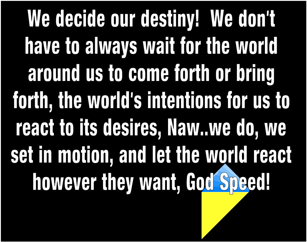 We decide our destiny!